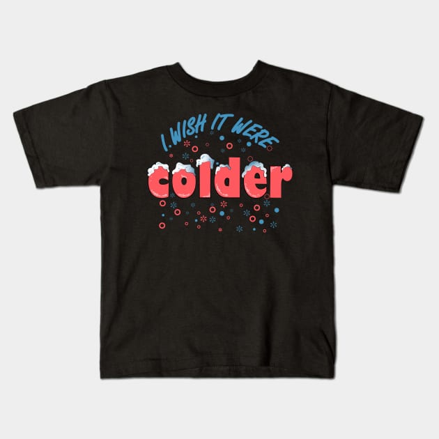 I wish it were colder Kids T-Shirt by heisenbergart